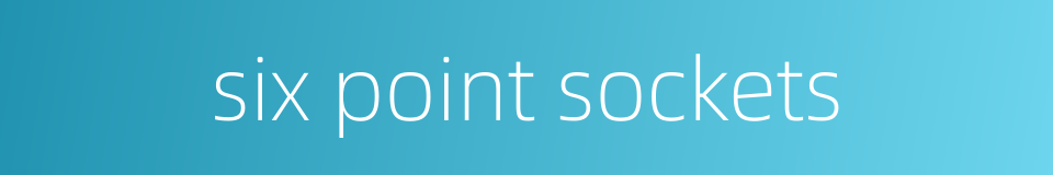 six point sockets的同义词