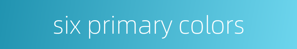 six primary colors的同义词