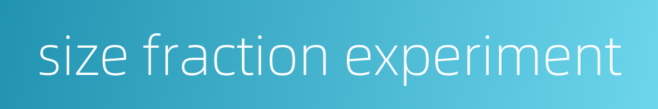 size fraction experiment的同义词