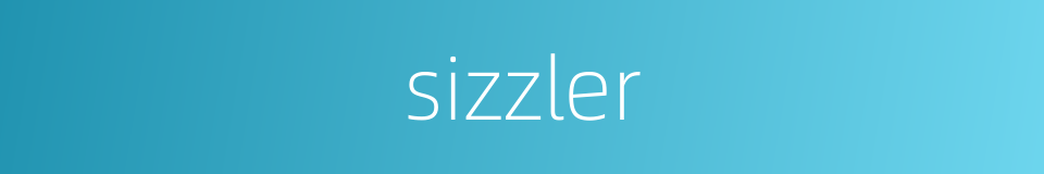 sizzler的同义词