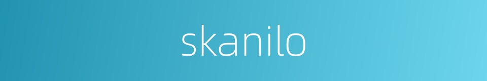 skanilo的同义词