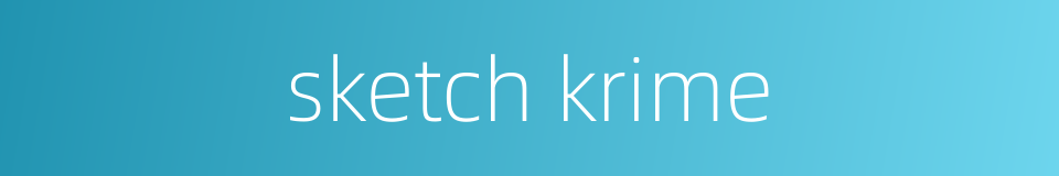 sketch krime的同义词