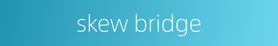 skew bridge的同义词