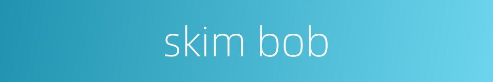 skim bob的同义词