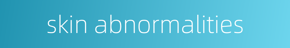 skin abnormalities的同义词