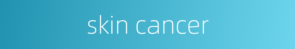skin cancer的同义词