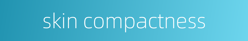 skin compactness的同义词