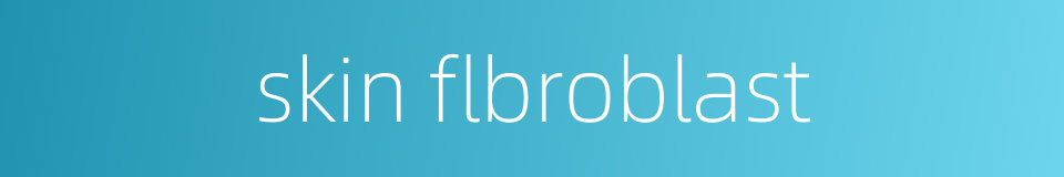 skin flbroblast的同义词