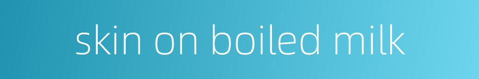 skin on boiled milk的同义词