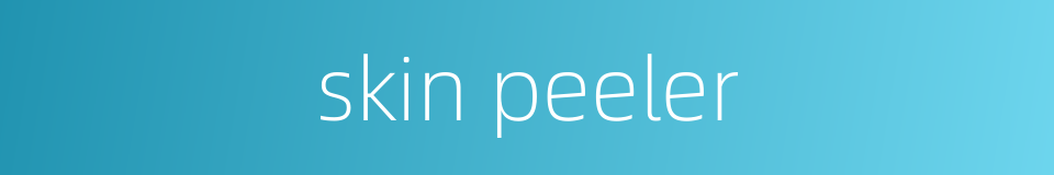 skin peeler的同义词