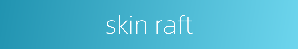 skin raft的同义词