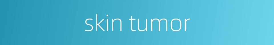 skin tumor的同义词