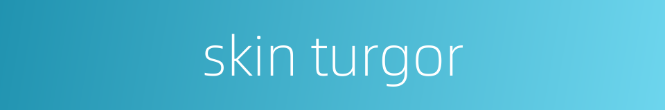 skin turgor的同义词