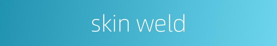 skin weld的同义词