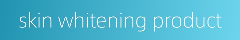skin whitening product的同义词