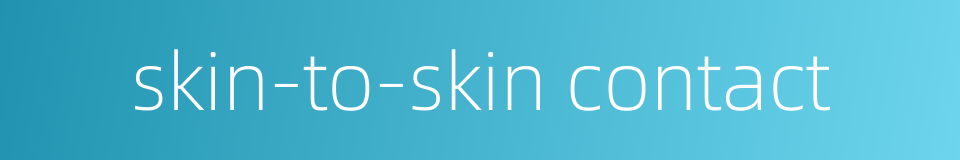 skin-to-skin contact的同义词