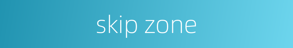 skip zone的同义词
