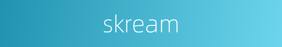 skream的同义词