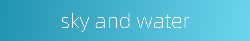 sky and water的同义词