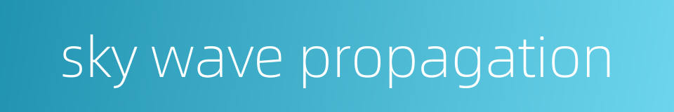 sky wave propagation的同义词
