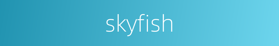 skyfish的同义词