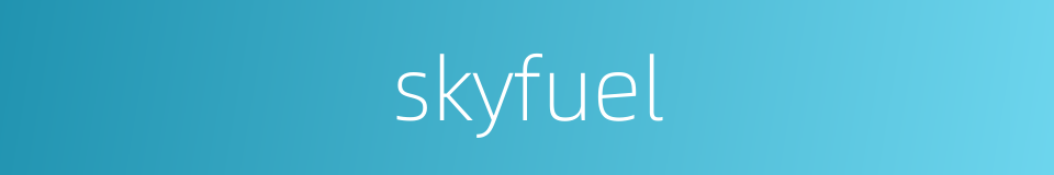 skyfuel的同义词