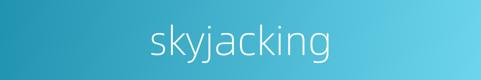 skyjacking的同义词