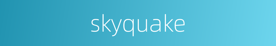 skyquake的同义词