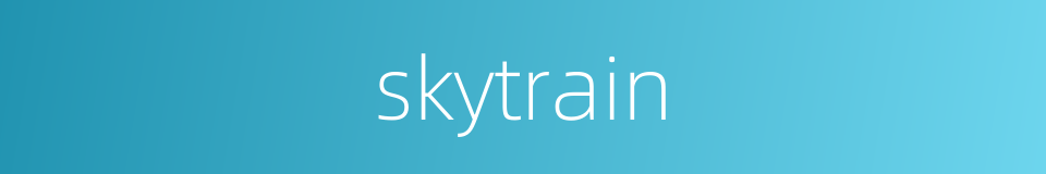 skytrain的同义词