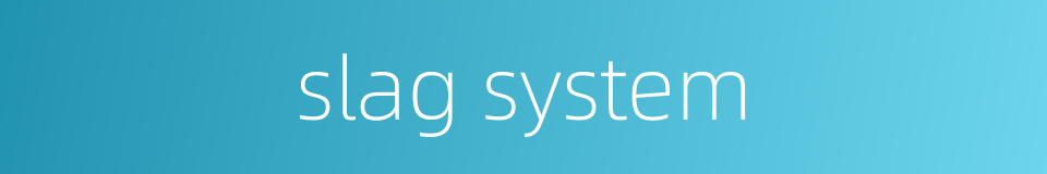 slag system的同义词