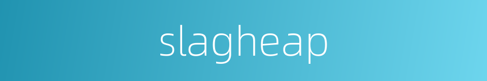 slagheap的同义词