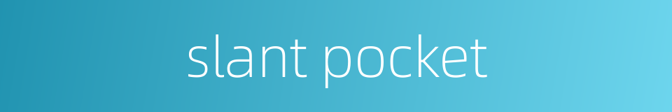 slant pocket的同义词