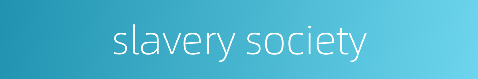 slavery society的同义词