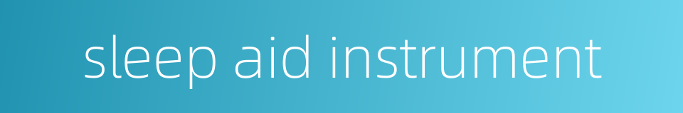 sleep aid instrument的同义词