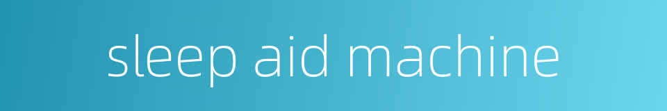 sleep aid machine的同义词