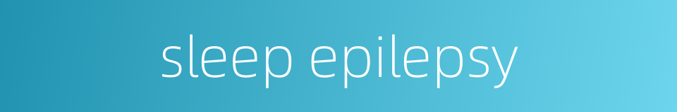 sleep epilepsy的同义词