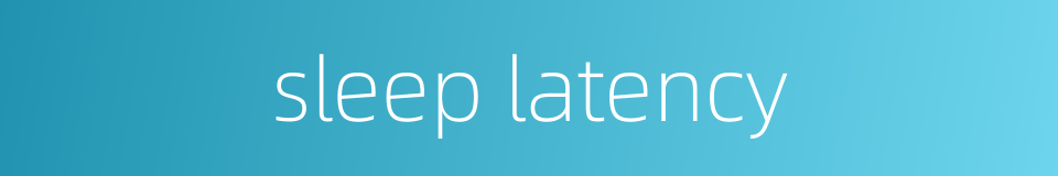 sleep latency的同义词
