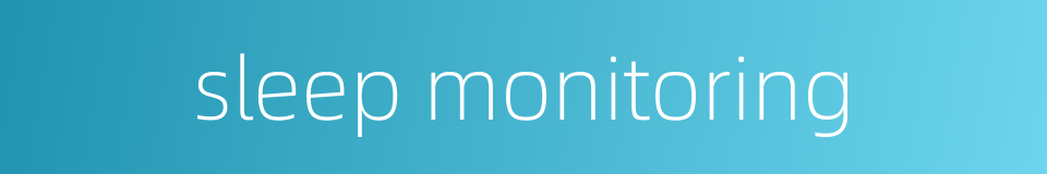 sleep monitoring的同义词