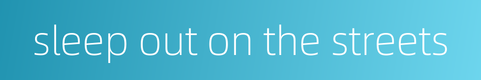 sleep out on the streets的同义词