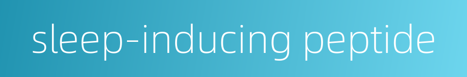 sleep-inducing peptide的同义词