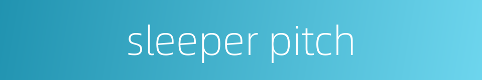 sleeper pitch的同义词