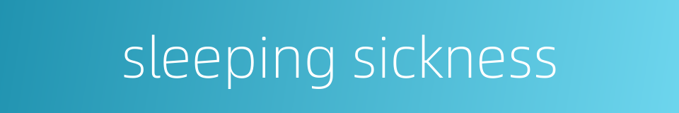 sleeping sickness的同义词