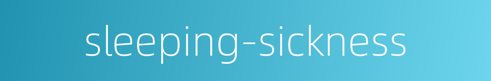 sleeping-sickness的同义词