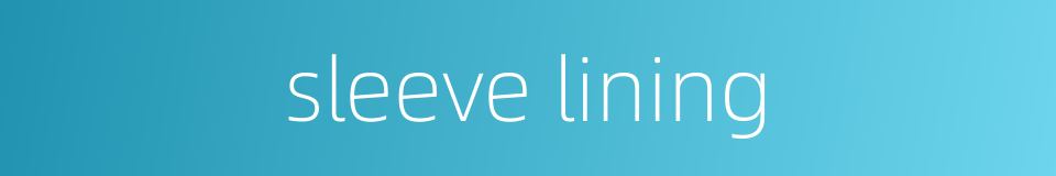 sleeve lining的同义词