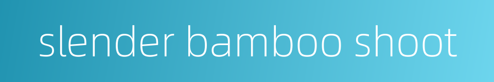 slender bamboo shoot的同义词