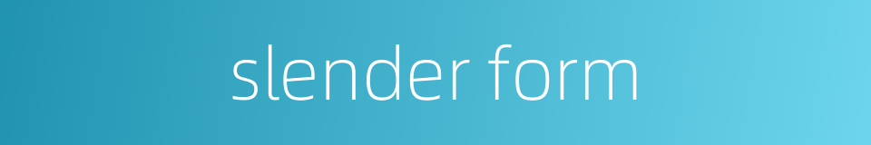 slender form的同义词