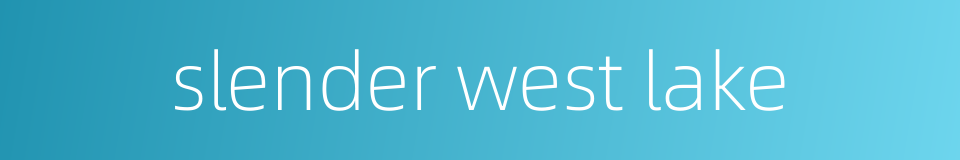 slender west lake的同义词
