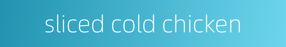sliced cold chicken的同义词