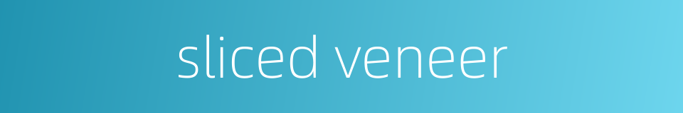 sliced veneer的同义词