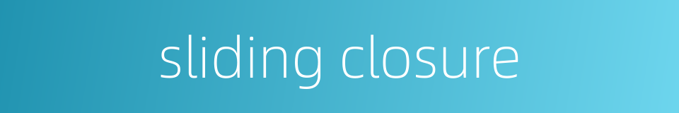 sliding closure的同义词